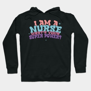 I Am A Nurse What's Your Super Power ? Hoodie